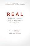 Real: A Path to Passion, Purpose and Profits in Real Estate Real: A Path to Passion, Purpose and Profits in Real Estate