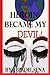 Heroin Became My Devil: The Hold that Heroin Can Have Over Your World, Even When You Aren't the addict! (FIght with The Devil)