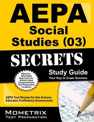 AEPA Social Studies (03) Secrets Study Guide: AEPA Test Review for the Arizona Educator Proficiency Assessments