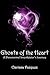 Ghosts of the Heart: A Paranormal Investigator's Journey