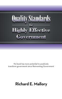 Quality Standards for Highly Effective Government: No Book Has More Potential to Positively Transform Government Since Reinventing Government