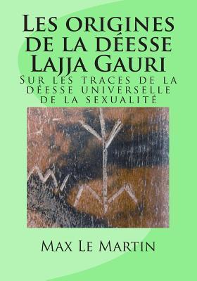 Les origines de la déesse Lajja Gauri: Sur les traces de la déesse universelle de la sexualité (French Edition)