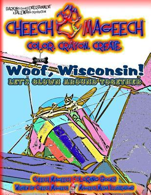 Woof, Wisconsin!: Let's clown around together (Cheech Mageech Coloring Books)