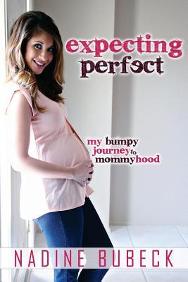 Expecting Perfect: My Bumpy Journey to Mommyhood