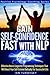 Gain Self-Confidence Fast with NLP: Effective Neuro-Linguistic Programming Techniques That Will Boost Your Self-Esteem Radically For Successful Life (Positive Psychology Coaching Series)