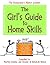 The Girl's Guide to Home Skills (The Homemaker's Mentor)