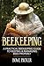 Beekeeping: A Practical Beekeeping Guide to Keeping & Managing Bees Properly