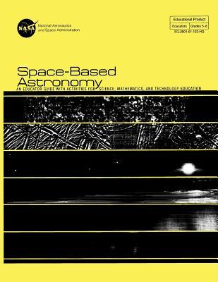 Space-Based Astronomy: An Educated Guide With Activities For Science, Mathematics, and Technology Education