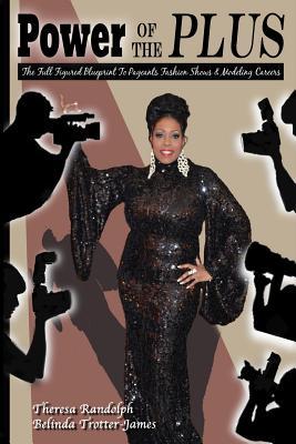Power of the Plus: The Full Figured Blueprint to Pageants, Fashion Shows & Modeling Careers