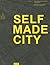 Self-Made City: Self-Initiated Urban Living and Architectural Interventions