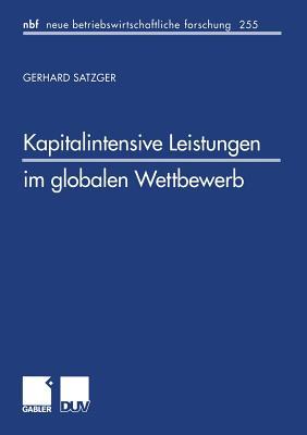 Kapitalintensive Leistungen im globalen Wettbewerb: Eine finanzwirtschaftliche und steuerliche Analyse zur Gestaltung internationaler ... forschung (nbf), 255) (German Edition)