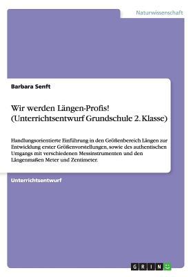 Wir werden Längen-Profis! (Unterrichtsentwurf Grundschule 2. Klasse): Handlungsorientierte Einführung in den Größenbereich Längen zur Entwicklung ... und den Längenm (German Edition)