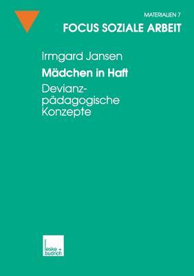 Mädchen in Haft: Devianzpädagogische Konzepte (Focus Soziale Arbeit, 7) (German Edition)
