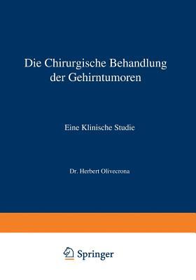Die Chirurgische Behandlung der Gehirntumoren: Eine Klinische Studie (German Edition)