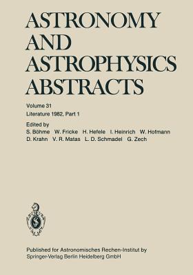 Astronomy and Astrophysics Abstracts, Volume 31: Literature 1982, Part 1