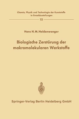 Biologische Zerstörung der makromolekularen Werkstoffe (Chemie, Physik und Technologie der Kunststoffe in Einzeldarstellungen, 15) (German Edition)