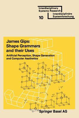 Shape Grammars and their Uses: Artificial Perception, Shape Generation and Computer Aesthetics (Interdisciplinary Systems Research)