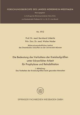 Die Bedeutung des Verhaltens der Kreislaufgrößen unter körperlicher Arbeit für Prophylaxe und Rehabilitation: I. Mitteilung: Das Verhalten der ... Landes Nordrhein-Westfalen) (German Edition)
