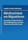 Akkulturation von Migrantinnen: Eine Studie zur Bedeutsamkeit sozialer Vergleichsprozesse von Türkinnen und deutschen Frauen (German Edition)