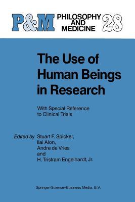 The Use of Human Beings in Research: With Special Reference to Clinical Trials (Philosophy and Medicine)