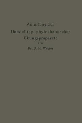 Anleitung zur Darstellung phytochemischer Übungspräparate: Für Pharmazeuten, Chemiker, Technologen u. a. (German Edition)