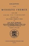 Einleitung in Die Moderne Chemie: Nach Einer Reihe Von Vorträgen Gehalten in Dem Royal College of Chemistry Zu London Einleitung in Die Moderne Chemie: Nach Einer Reihe Von Vorträgen Gehalten in Dem Royal College of Chemistry Zu London