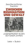 Zwischen Resignation und Gewalt: Jugendprotest in den achtziger Jahren (German Edition)