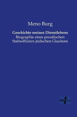 Geschichte meines Dienstlebens: Biographie eines preussischen Stabsoffiziers juedischen Glaubens (German Edition)