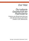 Die halbierte Gesellschaft der Postmoderne: Probleme des Minderheitendiskurses unter Berücksichtigung alternativer Ansätze in der Niederlanden (German Edition) Die halbierte Gesellschaft der Postmoderne: Probleme des Minderheitendiskurses unter Berücksichtigung alternativer Ansätze in der Niederlanden (German Edition)