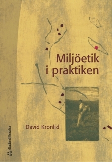 Miljöetik i praktiken: åtta fall ur svensk miljö- och utvecklingshistoria
