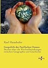 Geopolitik des Pazifischen Ozeans: Studien ueber die Wechselbeziehungen zwischen Geographie und Geschichte (German Edition) Geopolitik des Pazifischen Ozeans: Studien ueber die Wechselbeziehungen zwischen Geographie und Geschichte (German Edition)