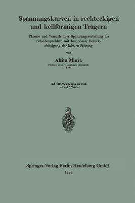 Spannungskurven in rechteckigen und keilförmigen Trägern: Theorie und Versuch über Spannungsverteilung als Scheibenproblem mit besonderer Berücksichtigung der lokalen Störung