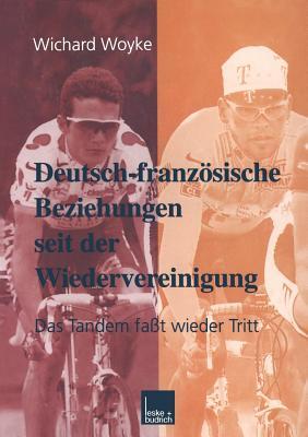 Deutsch-französische Beziehungen seit der Wiedervereinigung: Das Tandem faßt wieder Tritt (Grundlagen für Europa, 5) (German Edition)