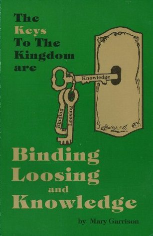 The Keys to The Kingdom are Binding, Loosing and Knowledge (Paperback)