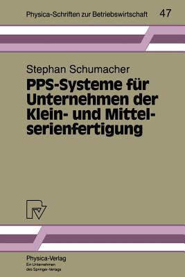 PPS-Systeme für Unternehmen der Klein- und Mittelserienfertigung (Physica-Schriften zur Betriebswirtschaft, 47) (German Edition)