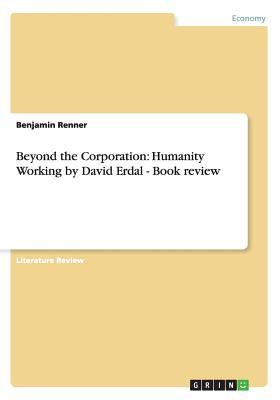 Beyond the Corporation. Humanity Working by David Erdal - Book review