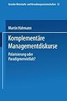 Komplementäre Managementdiskurse: Polarisierung oder Paradigmenvielfalt? (Kasseler Wirtschafts- und Verwaltungswissenschaften, 12) (German Edition)
