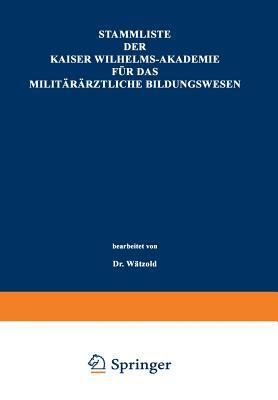 Stammliste der Kaiser Wilhelms-Akademie für das militärärztliche Bildungswesen: Im Auftrage der Medizinal-Abteilung des Königl. Kriegsministeriums unter Benutzung amtlicher Quellen (German Edition)