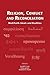Religion, Conflict and Reconciliation: Multifaith Ideals and Realities (Currents of Encounter, 17)