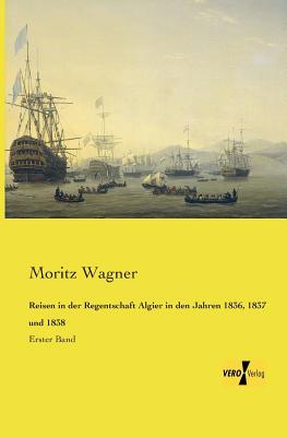 Reisen in der Regentschaft Algier in den Jahren 1836, 1837 und 1838: Erster Band
