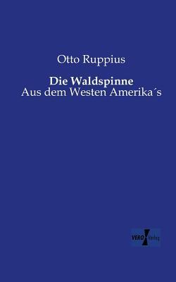 Die Waldspinne: Aus dem Westen Amerika's