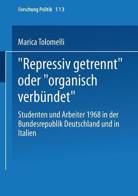 „Repressiv getrennt“ oder „organisch verbündet“: Studenten und Arbeiter 1968 in der Bundesrepublik Deutschland und in Italien: (Forschung Politik, 113) (German Edition)