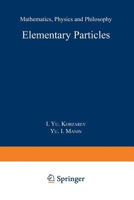 Elementary Particles: Mathematics, Physics and Philosophy (Fundamental Theories of Physics, 34)
