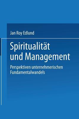 Spiritualität und Management: Betrachtungen zum selbsttransformatorischen Fundamentalwandel von Individuen und Organisationen (German Edition)