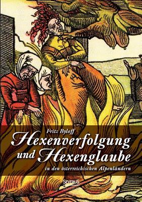 Hexenglaube und Hexenverfolgung in den österreichischen Alpenländern (German Edition)