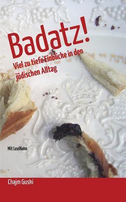 Badatz!: Viel zu tiefe Einblicke in den jüdischen Alltag (German Edition)
