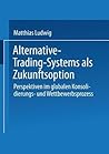 Alternative-Trading-Systems als Zukunftsoption: Perspektiven im globalen Konsolidierungs- und Wettbewerbsprozess von Wertpapierbörsen (Gabler Edition Wissenschaft) (German Edition)