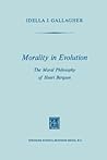 Morality in Evolution: The Moral Philosophy of Henri Bergson Morality in Evolution: The Moral Philosophy of Henri Bergson