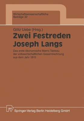 Zwei Festreden Joseph Langs: Das erste ökonomische Matrix Tableau der Volkswirtschaftlichen Gesamtrechnung aus dem Jahr 1815 (Wirtschaftswissenschaftliche Beiträge, 32) (German Edition)