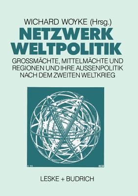 Netzwerk Weltpolitik: Großmächte, Mittelmächte und Regionen und ihre Außenpolitik nach dem Zweiten Weltkrieg